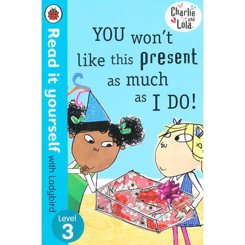 Read it Yourself: Charlie and Lola: You Won't Like This Present as Much as I Do(Level 3)查理和劳拉：你不像我这么喜欢礼物(大开本平装)