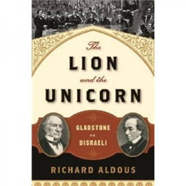 The Lion and the Unicorn: Gladstone Vs. Disraeli