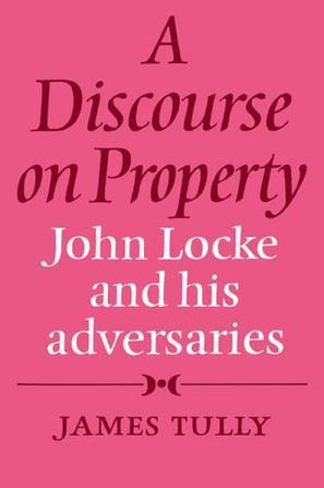 A Discourse on Property：John Locke and his Adversaries