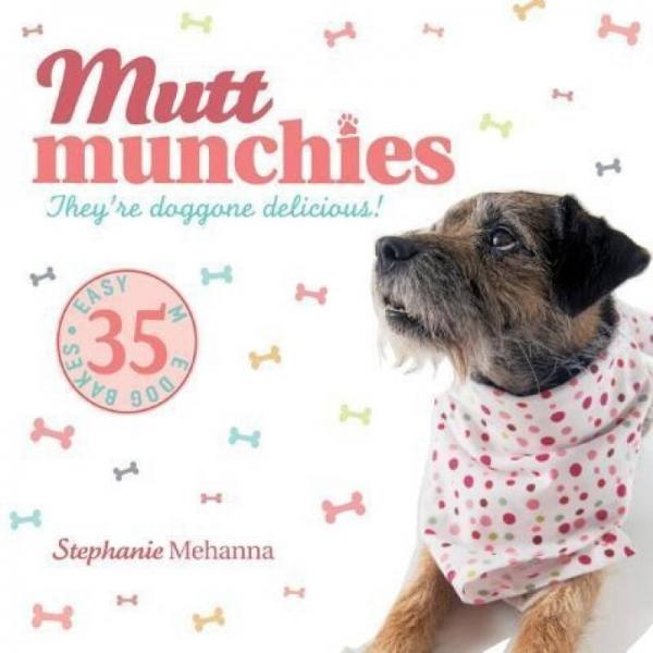 Mutt Munchies: 35 Easy-To-Make Dog Bakes