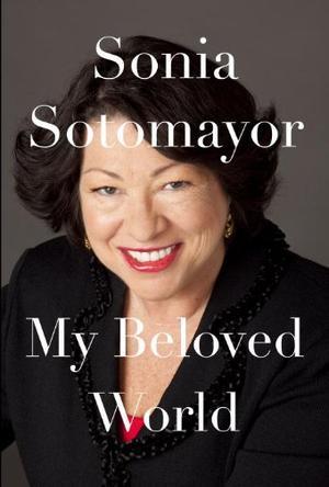 My Beloved World：a Memoir by Sonia Sotomayor