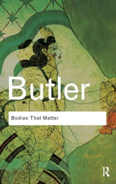 Bodies That Matter: On the Discursive Limits of Sex (Routledge Classics)[关于身体：性别的推论限制]