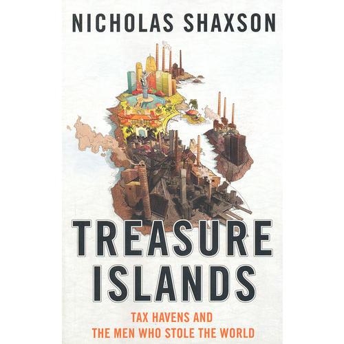 Treasure Islands Tax Havens and the Men who Stole the World