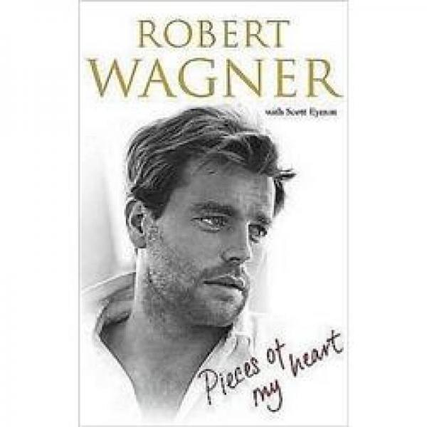 Pieces of My Heart: A Life. Robert J. Wagner with Scott Eyman