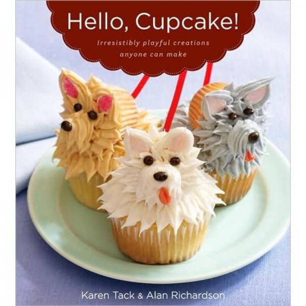 Hello, Cupcake!：Irresistibly Playful Creations Anyone Can Make