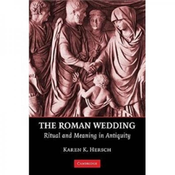 The Roman Wedding: Ritual and Meaning in Antiquity