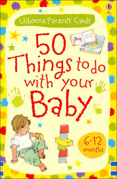 50 Things to do with Your Baby: 6-12 months