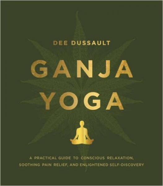 Ganja Yoga  A Practical Guide to Conscious Relax