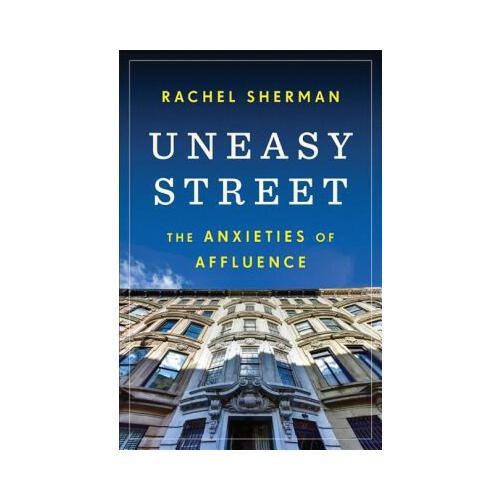 Uneasy Street: The Anxieties of Affluence