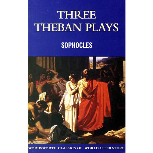 Three Theban Plays: Antigone, Oedipus The Tyrant, Oedipus at Colonus (Wordsworth Classics) 索福克勒斯三戏剧：《安提戈涅》《俄底浦斯王》《俄底浦斯在科洛诺斯》