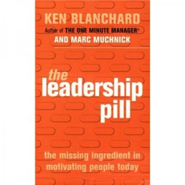 The Leadership Pill: The Missing Ingredient in Motivating People Today 