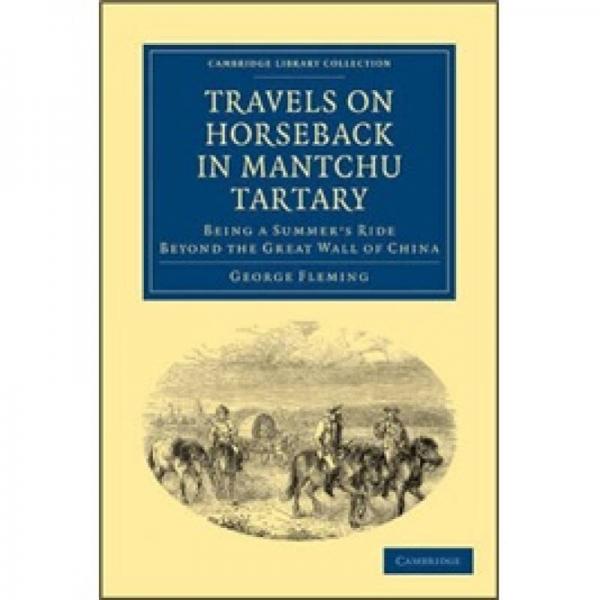 Travels on Horseback in Mantchu Tartary[滿洲韃靼的馬背之旅：跨越長(zhǎng)城的夏天騎行]