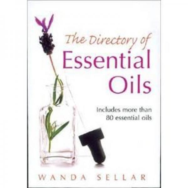 The Directory of Essential Oils: Includes More Than 80 Essential Oils
