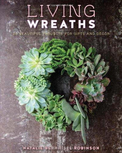 Living Wreaths: Stepbystep Instructions for Making 20 Beautiful Wreaths