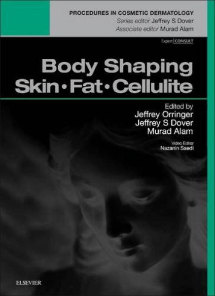 Body Shaping: Skin Fat Cellulite: Procedures in Cosmetic Dermatology Series, 1e