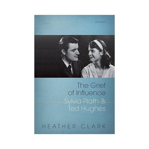 Grief of Influence: Sylvia Plath and Ted Hughes