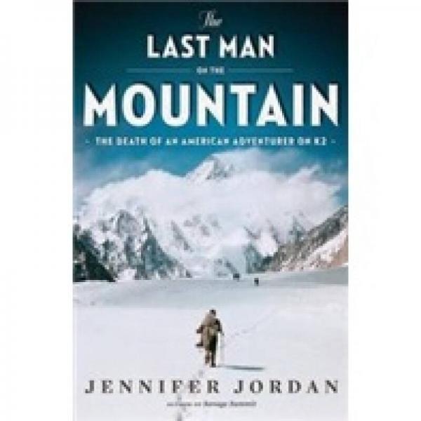 The Last Man on the Mountain: The Death of an American Adventurer on K2