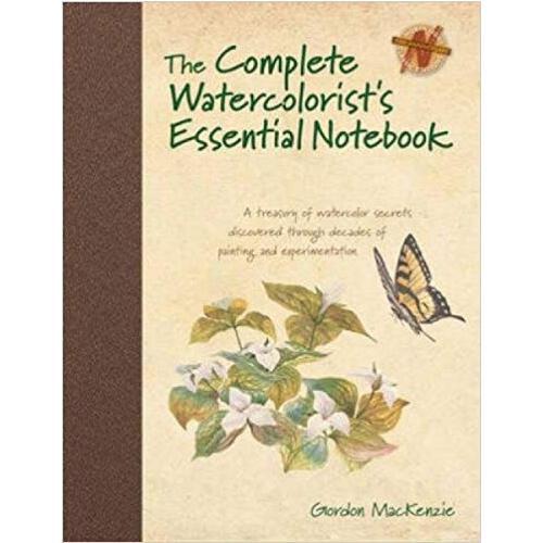 The Complete Watercolorist\'s Essential Notebook: A Treasury of Watercolor Secrets Discovered Through Decades of Painting and Experimentation