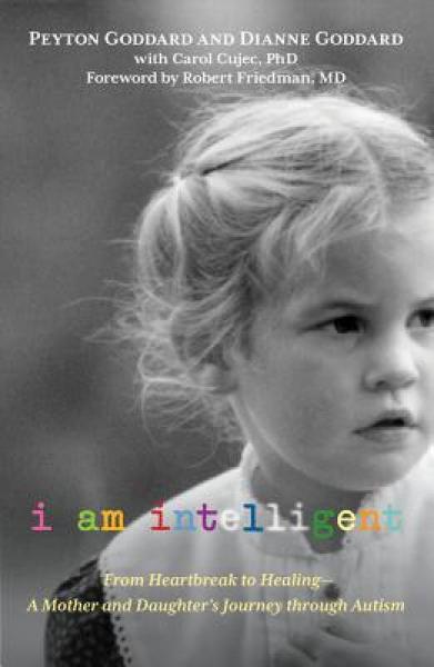 I Am Intelligent: From Heartbreak to Healing-A Mother and Daughter's Journey Through Autism