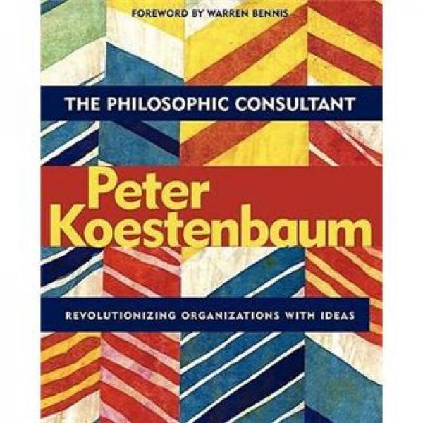 The Philosophic Consultant: Revolutionizing Organizations with Ideas