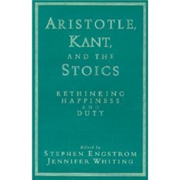 Aristotle,Kant,andtheStoics:RethinkingHappinessandDuty