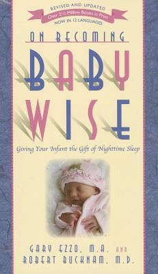 OnBecomingBabyWise:GivingYourInfanttheGiftofNighttimeSleep