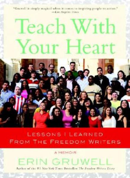 TeachwithYourHeart:LessonsILearnedfromtheFreedomWriters
