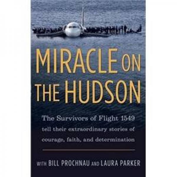 Miracle on the Hudson: The Extraordinary Real-Life Story Behind Flight 1549, by the Survivors