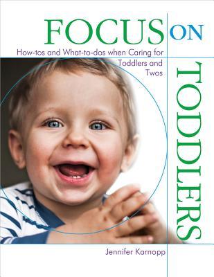 FocusonToddlers:How-TosandWhat-To-DOSWhenCaringforToddlersandTwos