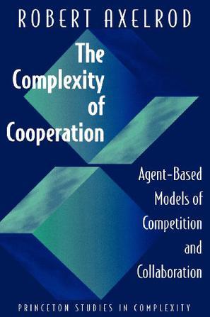 The Complexity of Cooperation：Agent-Based Models of Competition and Collaboration