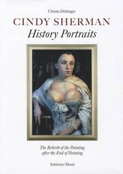 Cindy Sherman: History Portraits: The Rebirth of the Painted Picutre After the End of Painting