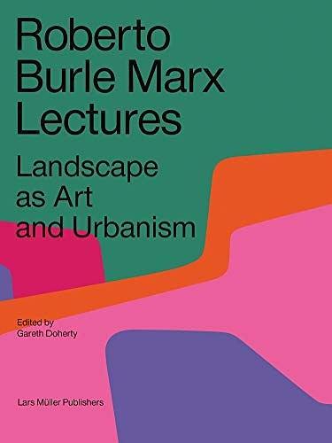 Roberto Burle Marx Lectures: Landscape as Art and Urbanism