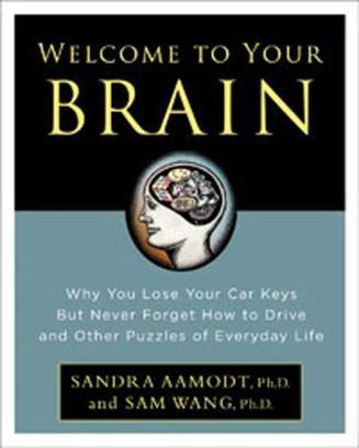 Welcome to Your Brain：Why You Lose Your Car Keys but Never Forget How to Drive and Other Puzzles of Everyday Life