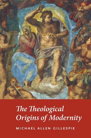 The Theological Origins of Modernity：The Theological Origins of Modernity