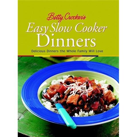 BettyCrocker'sEasySlowCookerDinners:DeliciousDinnerstheWholeFamilyWillLove