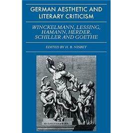 GermanAestheticandLiteraryCriticism:WinckelmannLessingHamannHerderSchillerandGoethe