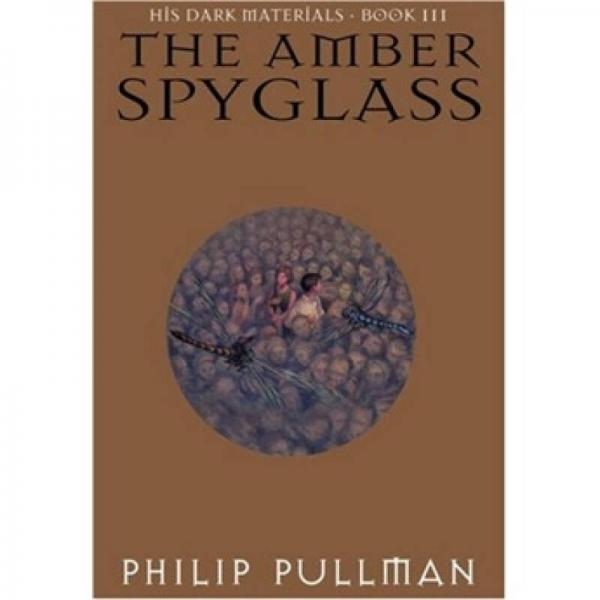 The Amber Spyglass (His Dark Materials, Book 3)[黑质三部曲3：琥珀望远镜]