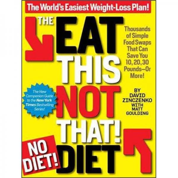 The Eat This, Not That! No-Diet Diet: The World's Easiest Weight-Loss Plan!