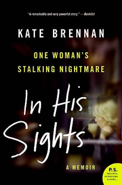 In His Sights: One Woman's Stalking Nightmare (P.S.)