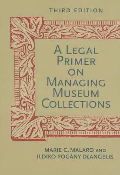 A Legal Primer on Managing Museum Collections, Third Edition