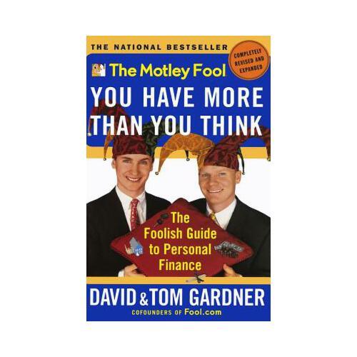 The Motley Fool You Have More Than You Think: The Foolish Guide to Personal Finance