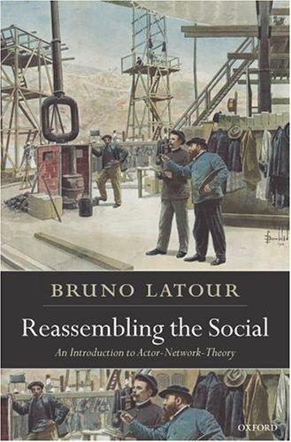 Reassembling the Social：An Introduction to Actor-Network-Theory  (Clarendon Lectures in Management Studies)