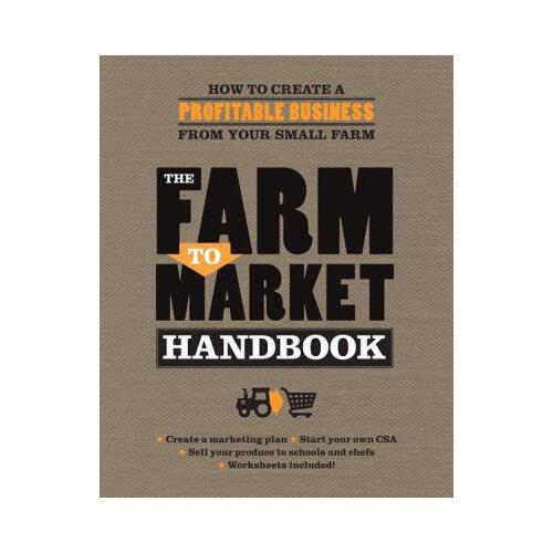 Farm to Market Handbook  How to create a profitable business from your small farm