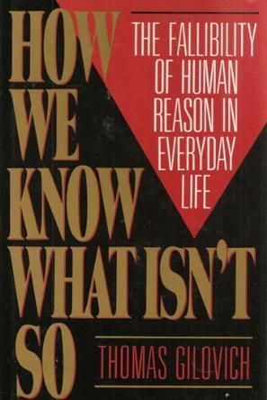 How We Know What Isn't So：The Fallibility of Human Reason in Everyday Life