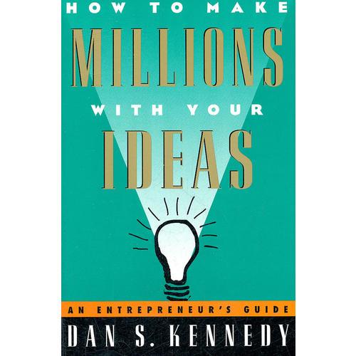 How to Make Millions with Your Ideas：An Entrepreneur's Guide