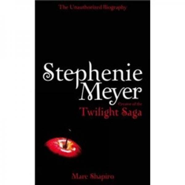 Stephenie Meyer：The Unauthorized Biography of the Creator of the Twilight Saga
