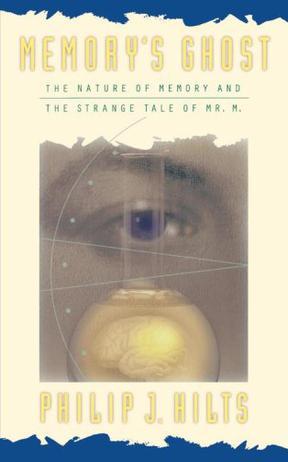 Memory'S Ghost：The Nature Of Memory And The Strange Tale Of Mr. M