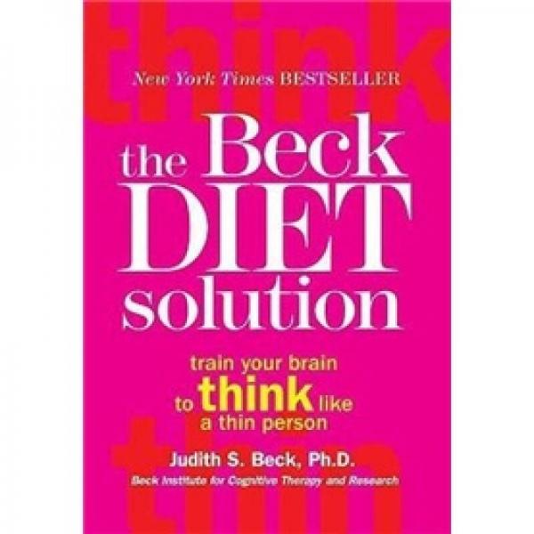 The Beck Diet Solution: Train Your Brain to Think Like a Thin Person
