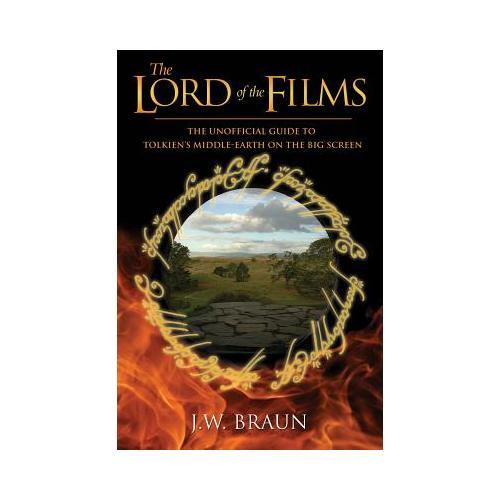 The Lord of the Films: The Unofficial Guide to Tolkien's Middle-Earth on the Big Screen