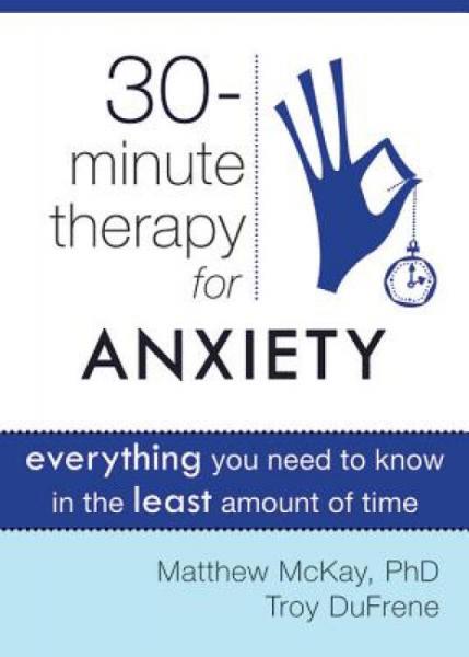 30-MinuteTherapyforAnxiety:EverythingYouNeedtoKnowintheLeastAmountofTime